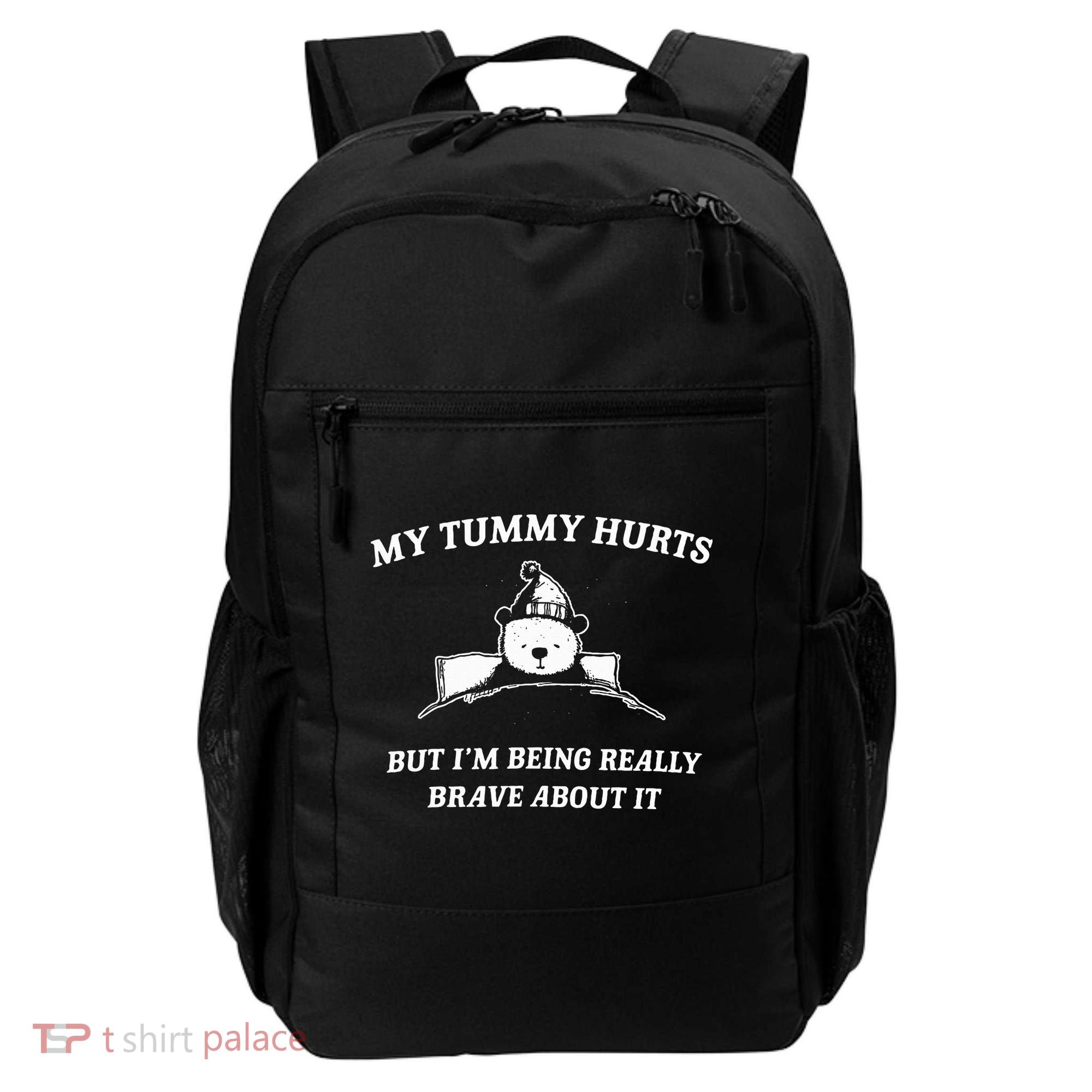 Bear My Tummy Hurts But IM Being Really Brave About It Backpack