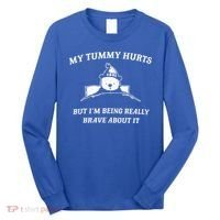 Bear My Tummy Hurts But IM Being Really Brave About It Long Sleeve Shirt thumb 0