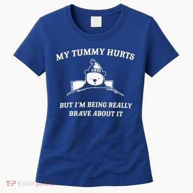Bear My Tummy Hurts But IM Being Really Brave About It Women's T-Shirt