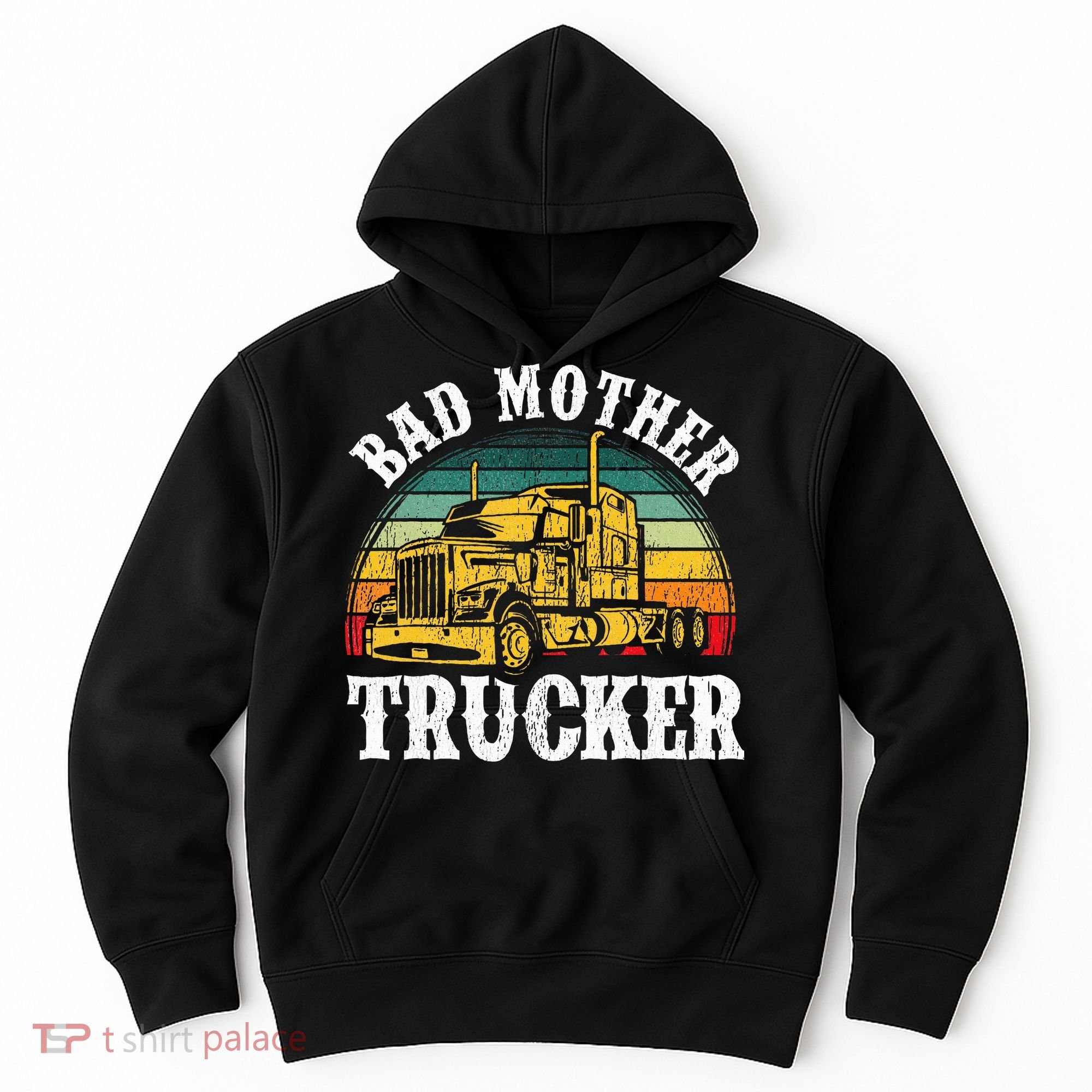 Bad Mother Trucker Gift Truck Driver Gag Hoodie