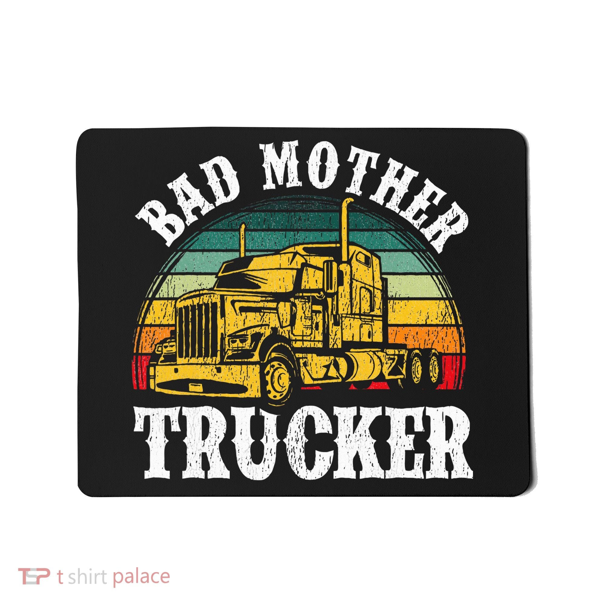 Bad Mother Trucker Gift Truck Driver Gag Mousepad