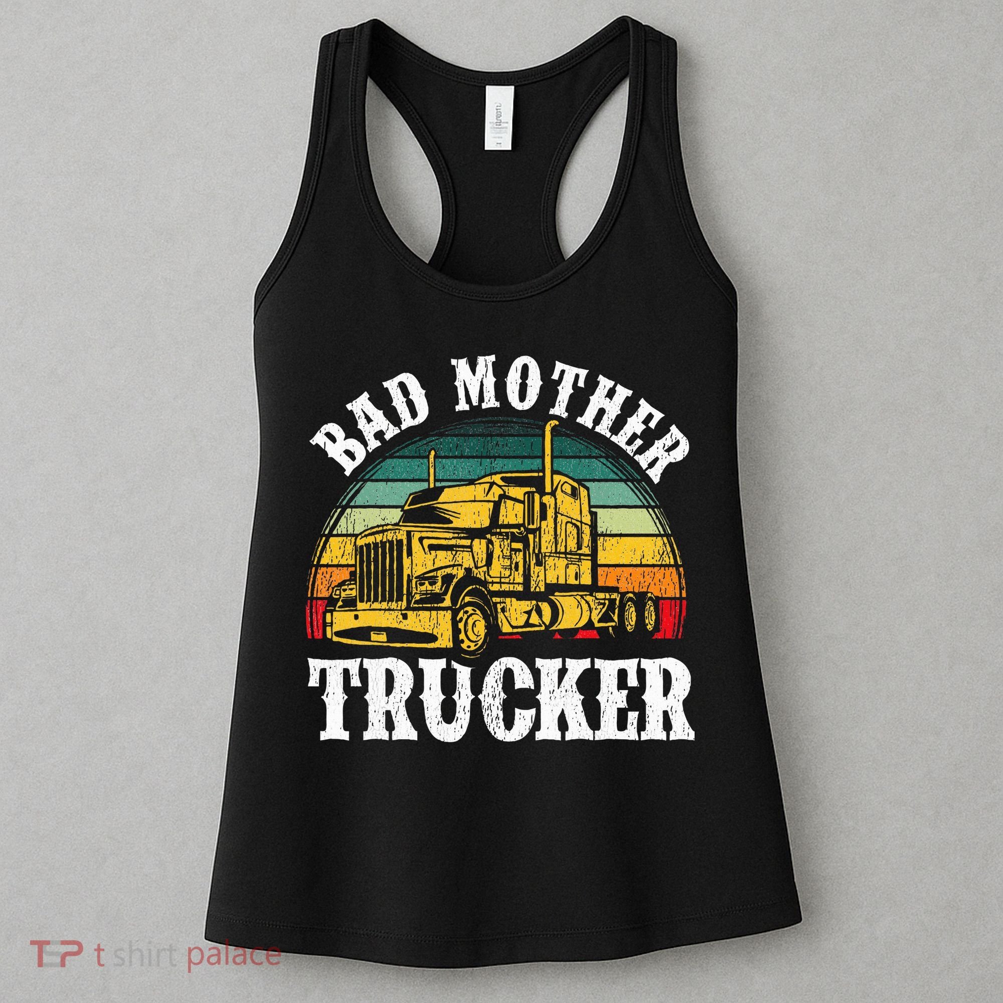Bad Mother Trucker Gift Truck Driver Gag Women's Tank Top