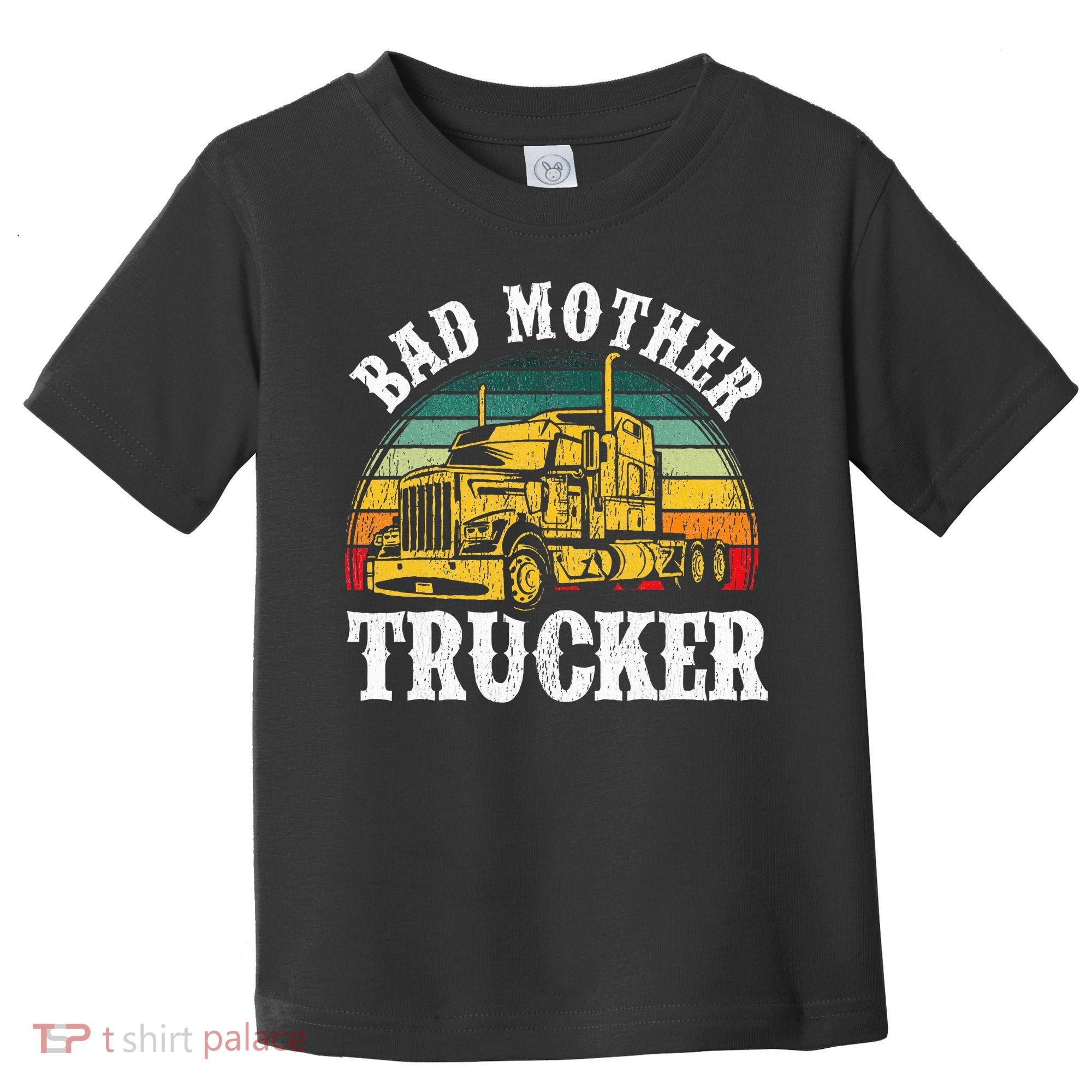 Bad Mother Trucker Gift Truck Driver Gag Toddler T-Shirt