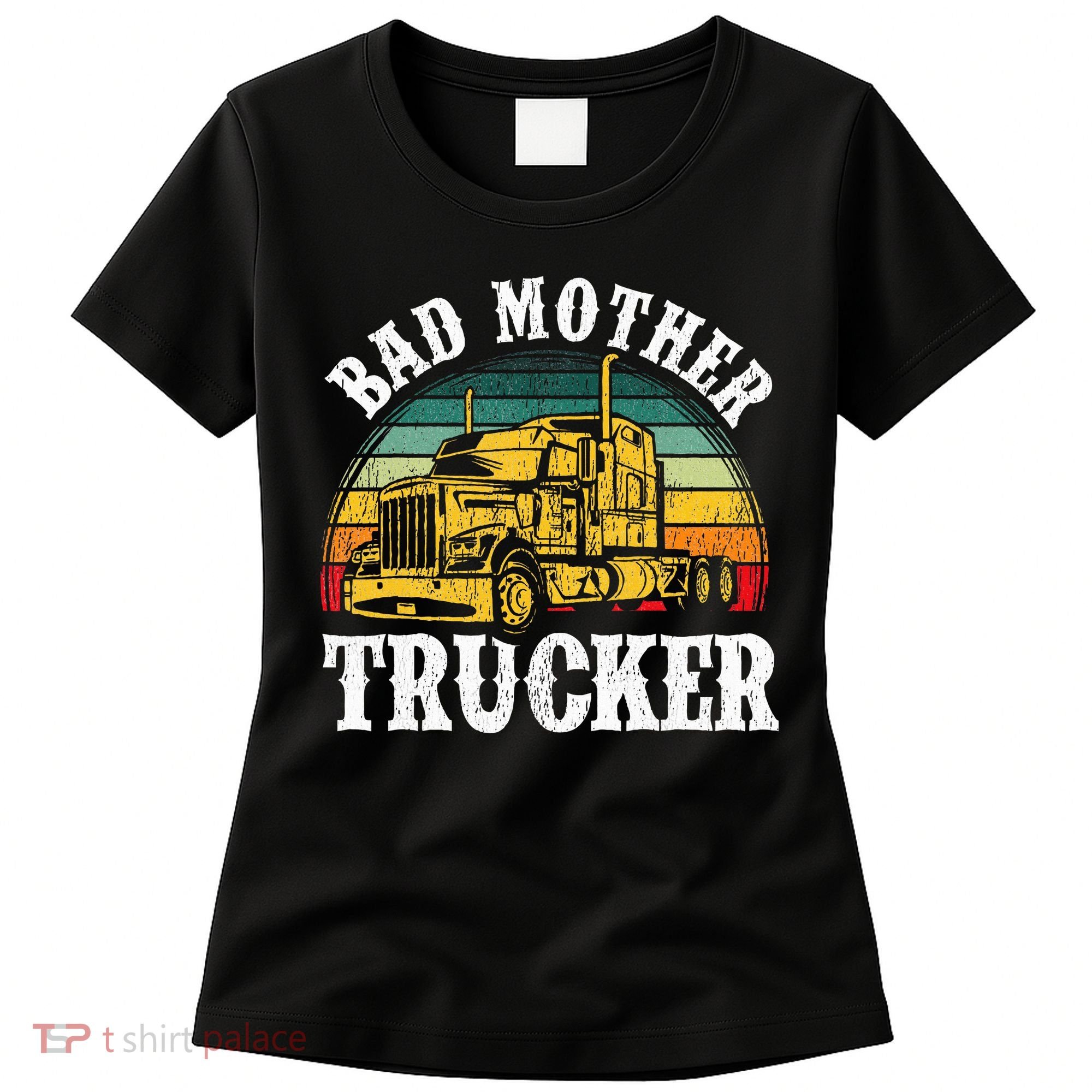 Bad Mother Trucker Gift Truck Driver Gag Women's T-Shirt