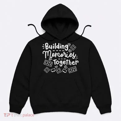 Building Memories Together Bricks Lover Master Builder Hoodie