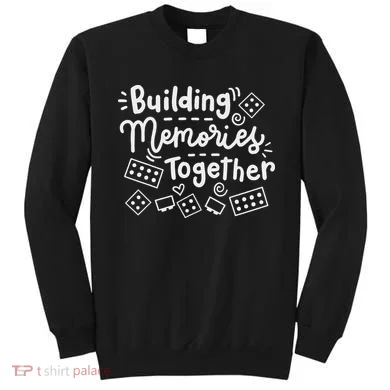 Building Memories Together Bricks Lover Master Builder  Sweatshirt