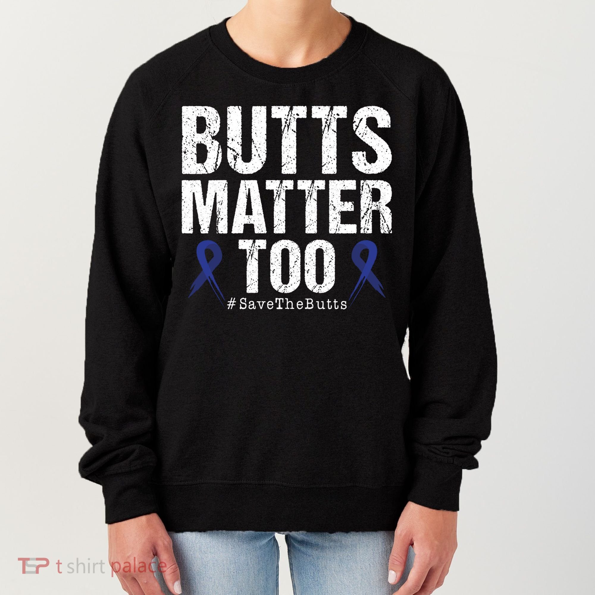 Butts Matter Too Save The Butts Colon Cancer Awareness Gift Women's Sweatshirt