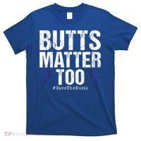 Butts Matter Too Save The Butts Colon Cancer Awareness Gift T-Shirt thumb 0