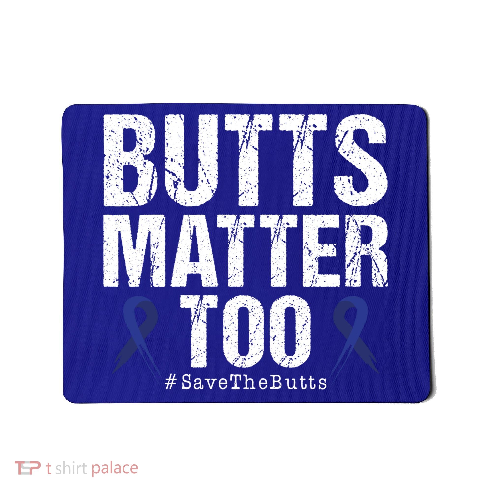 Butts Matter Too Save The Butts Colon Cancer Awareness Gift Mousepad