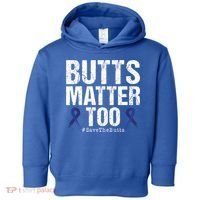 Butts Matter Too Save The Butts Colon Cancer Awareness Gift Toddler Hoodie thumb 0