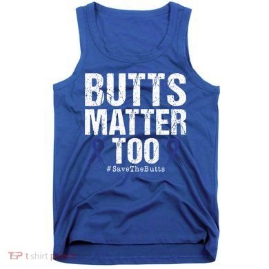 Butts Matter Too Save The Butts Colon Cancer Awareness Gift Tank Top