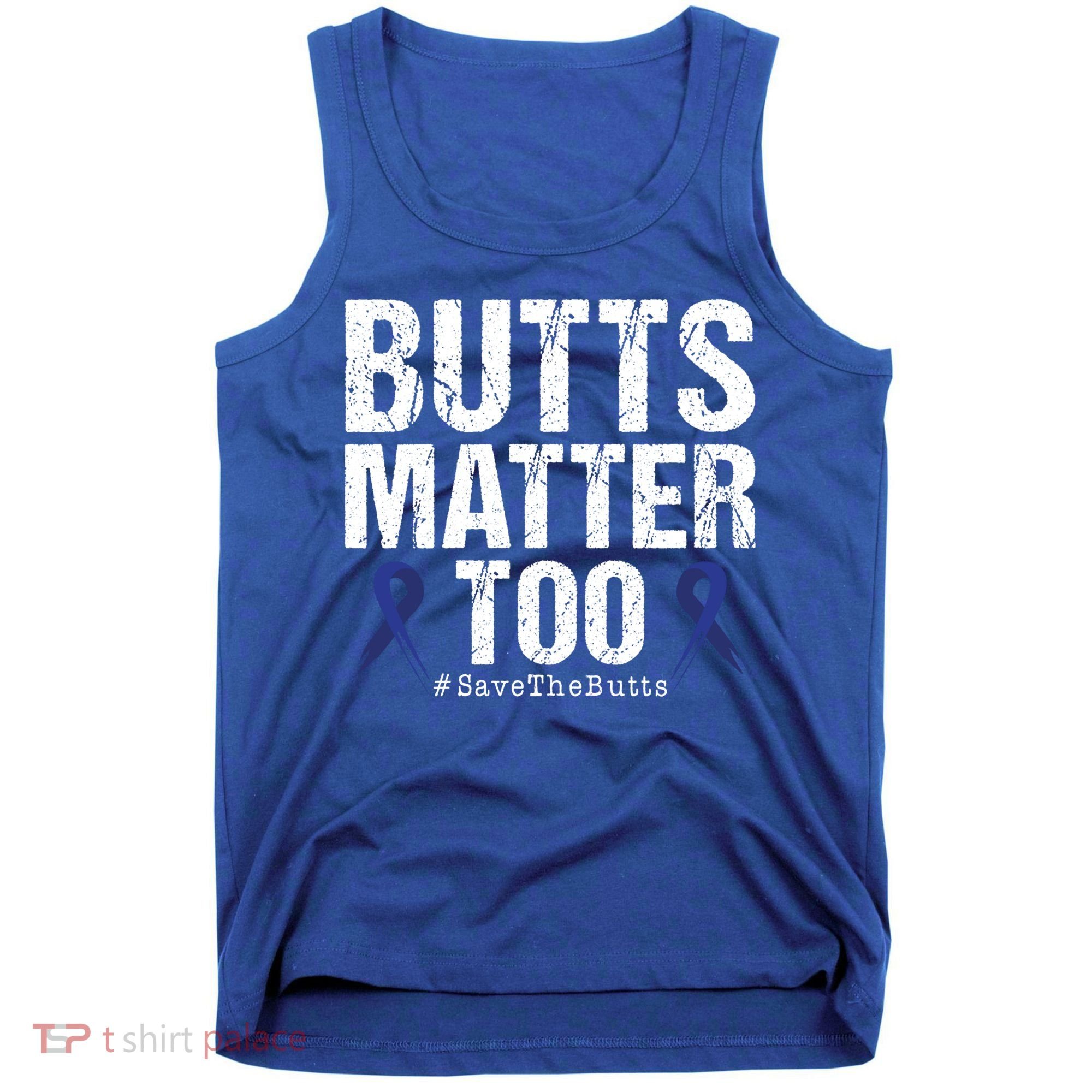 Butts Matter Too Save The Butts Colon Cancer Awareness Gift Tank Top