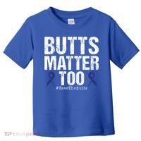 Butts Matter Too Save The Butts Colon Cancer Awareness Gift Toddler T-Shirt thumb 0