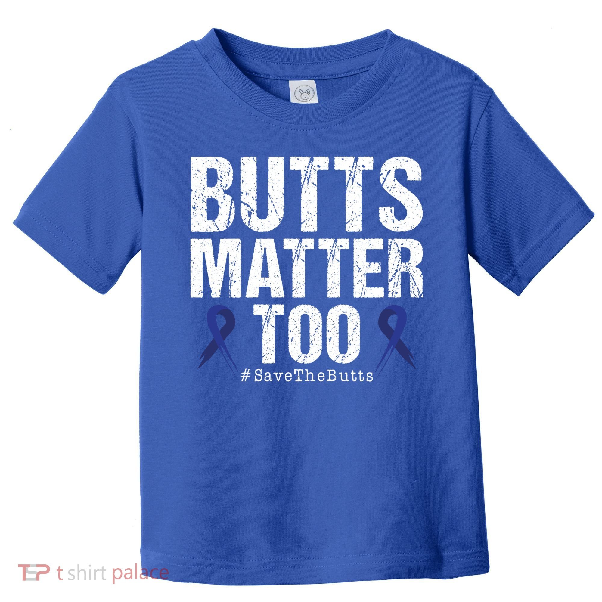 Butts Matter Too Save The Butts Colon Cancer Awareness Gift Toddler T-Shirt