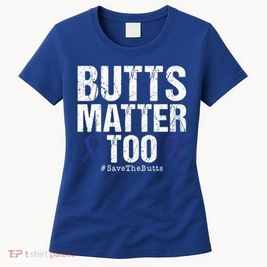 Butts Matter Too Save The Butts Colon Cancer Awareness Gift Women's T-Shirt