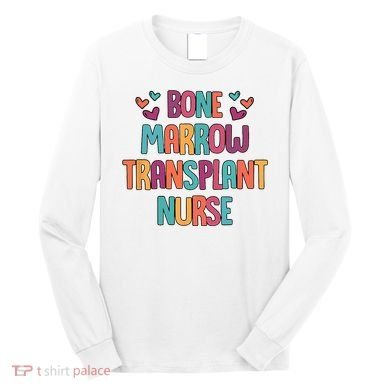 Bone Marrow Transplant Nurse Oncologist Oncology Nurse ONC Long Sleeve Shirt