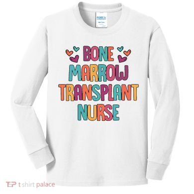 Bone Marrow Transplant Nurse Oncologist Oncology Nurse ONC Kids Long Sleeve Shirt