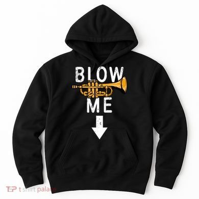 Blow Me Trumpet Funny Gift Hoodie