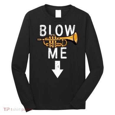 Blow Me Trumpet Funny Gift Long Sleeve Shirt