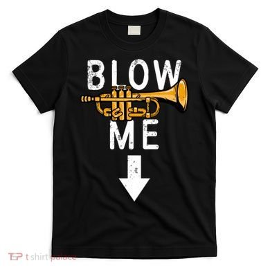 Blow Me Trumpet Funny Gift T-Shirt