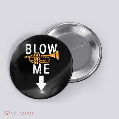 Blow Me Trumpet Funny Gift Button