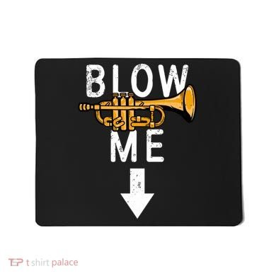 Blow Me Trumpet Funny Gift Mousepad