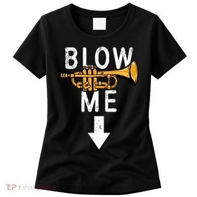 Blow Me Trumpet Funny Gift Women's T-Shirt