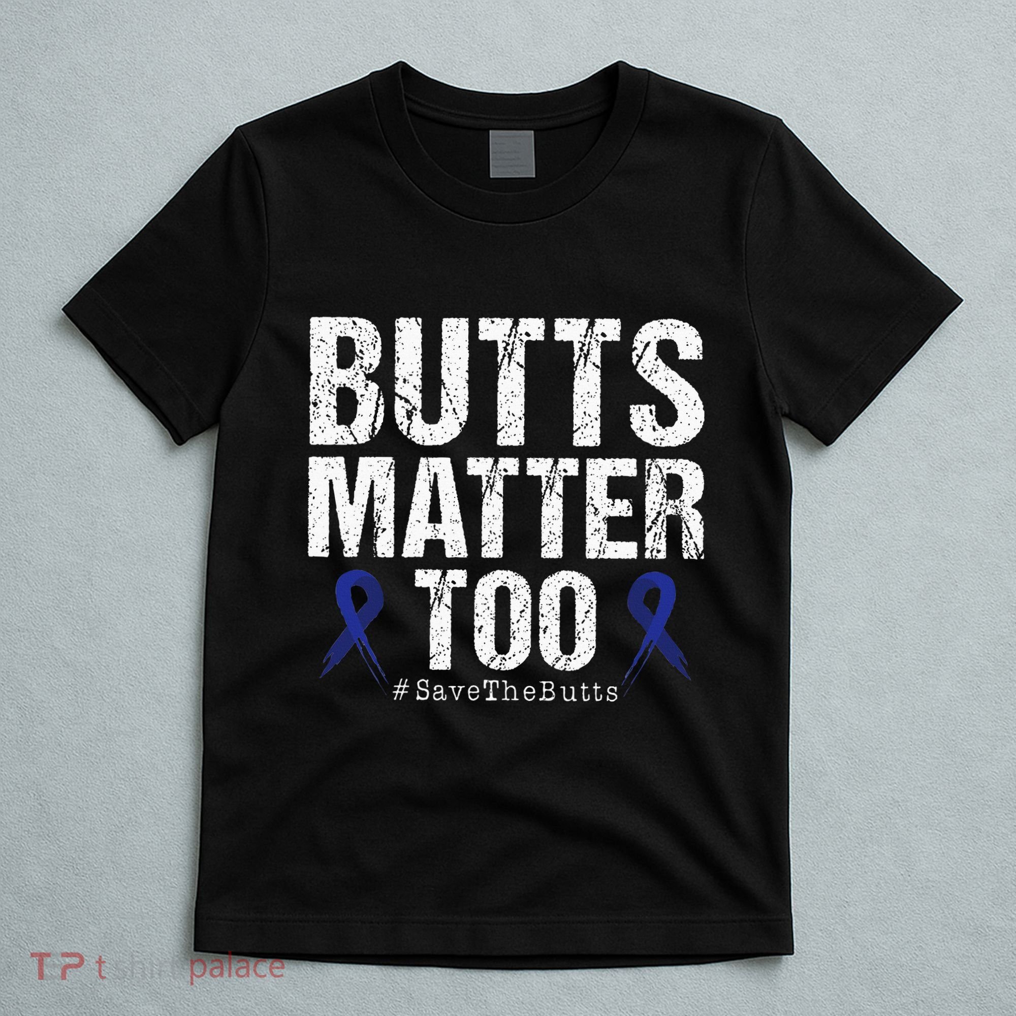 Butts Matter Too Save The Butts Colon Cancer Awareness T-Shirt
