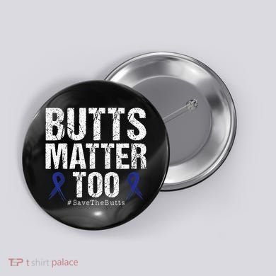 Butts Matter Too Save The Butts Colon Cancer Awareness Button
