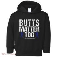 Butts Matter Too Save The Butts Colon Cancer Awareness Toddler Hoodie thumb 0
