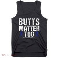 Butts Matter Too Save The Butts Colon Cancer Awareness Tank Top thumb 0
