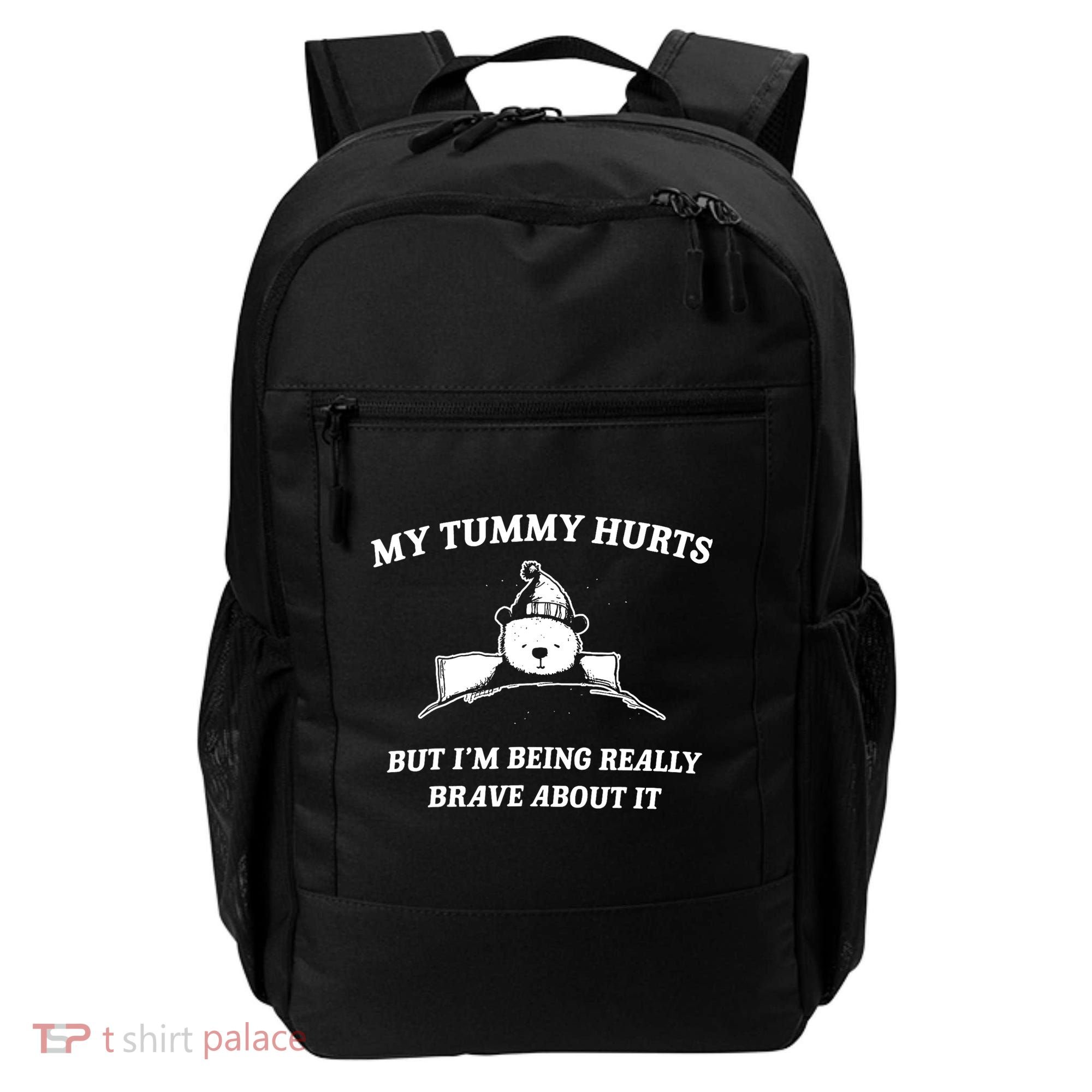 Bear My Tummy Hurts But IM Being Really Brave About It Backpack
