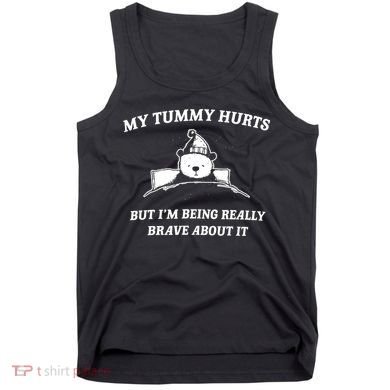Bear My Tummy Hurts But IM Being Really Brave About It Tank Top