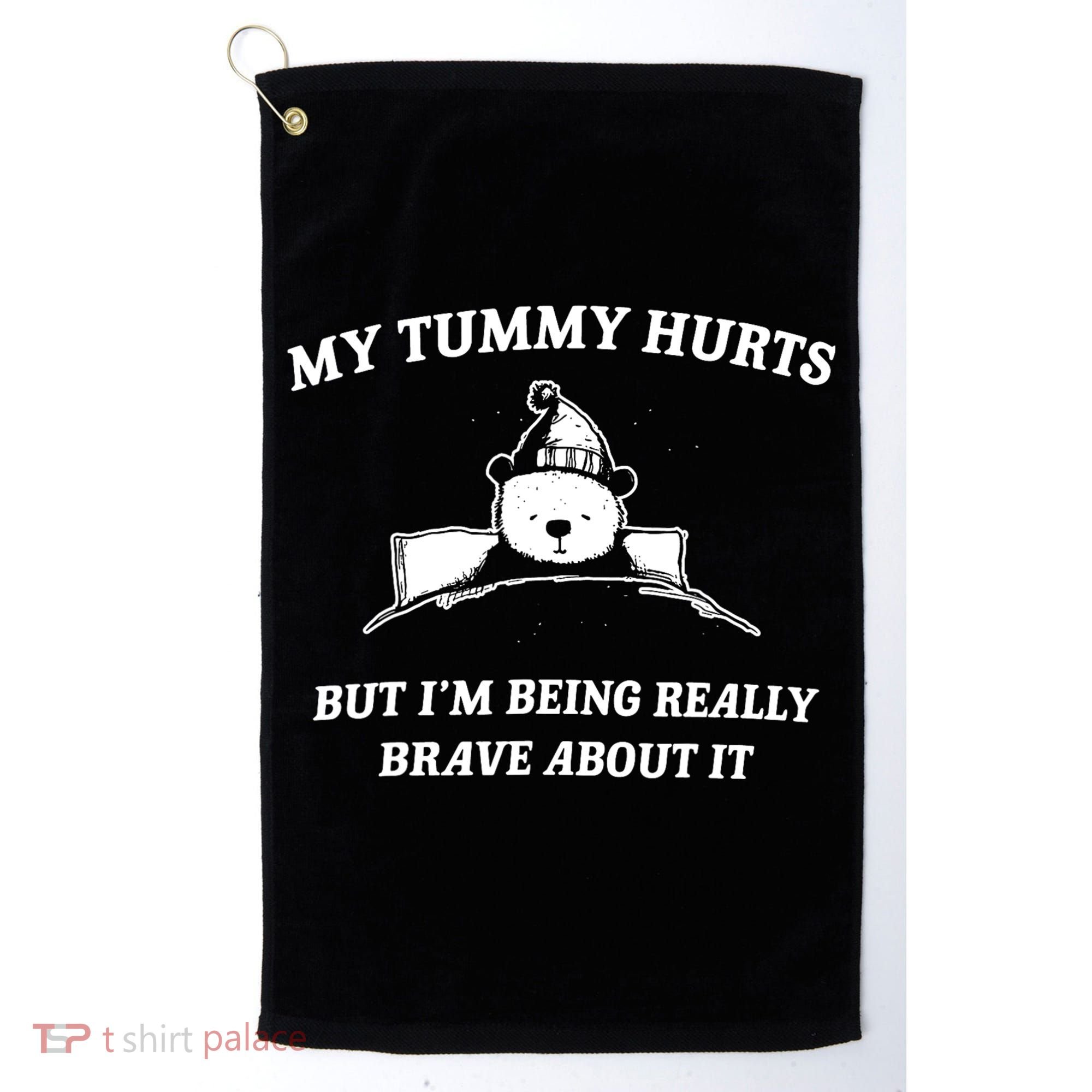Bear My Tummy Hurts But IM Being Really Brave About It Golf Towel