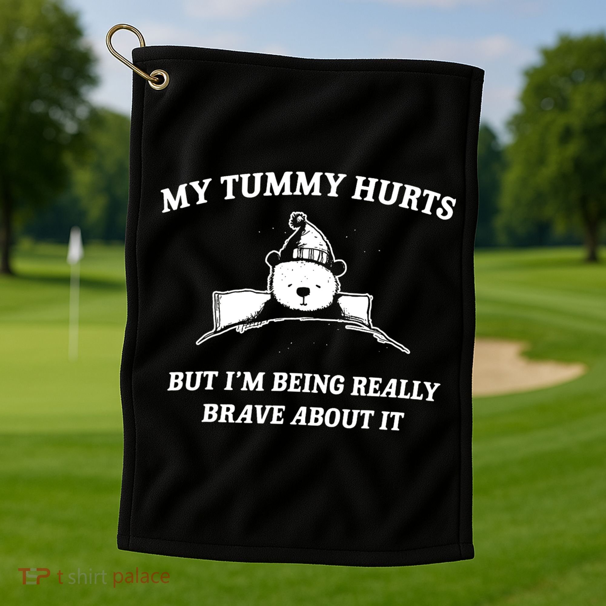 Bear My Tummy Hurts But IM Being Really Brave About It Golf Towel