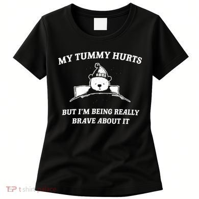 Bear My Tummy Hurts But IM Being Really Brave About It Women's T-Shirt