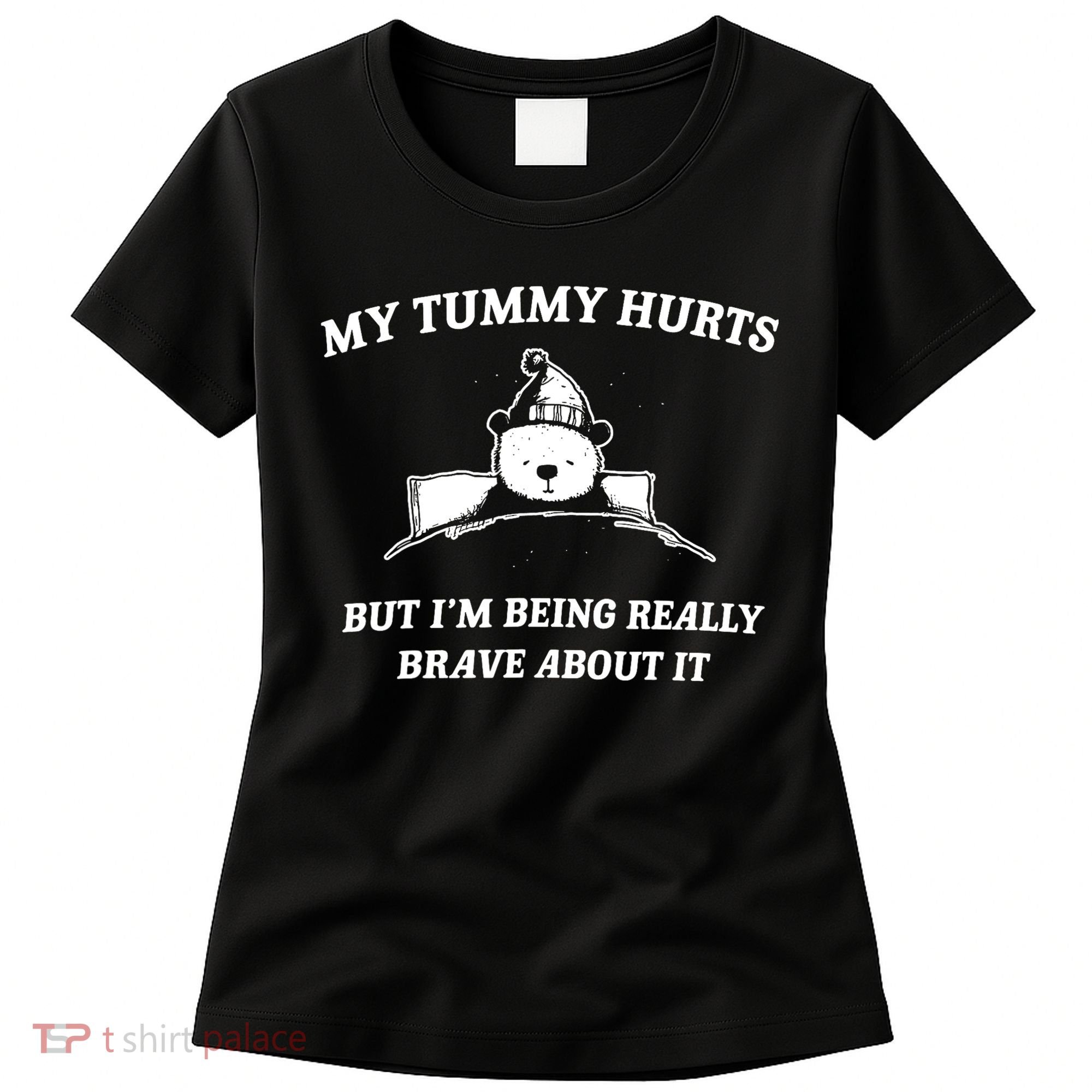 Bear My Tummy Hurts But IM Being Really Brave About It Women's T-Shirt