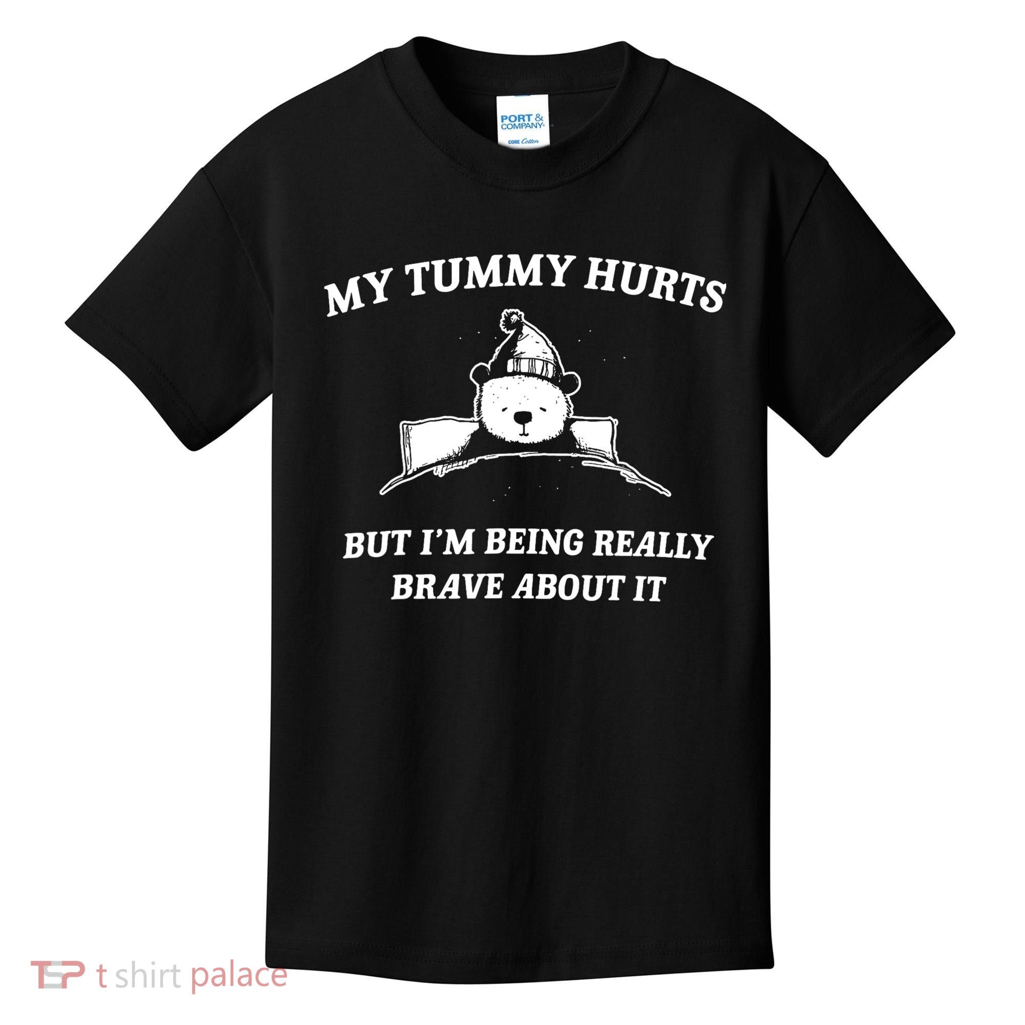 Bear My Tummy Hurts But IM Being Really Brave About It Kids T-Shirt