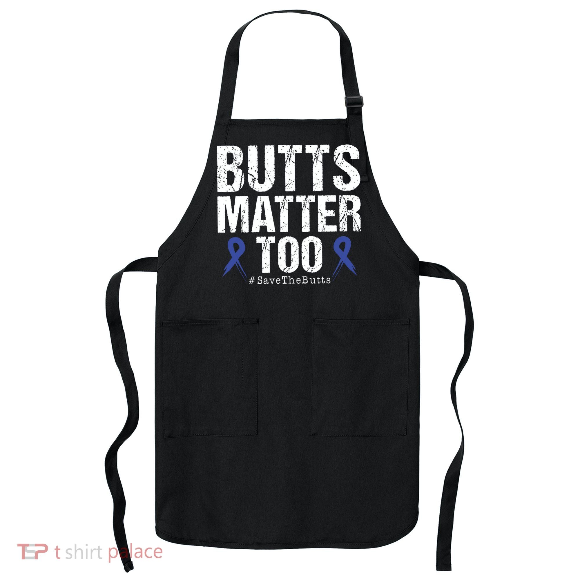 Butts Matter Too Save The Butts Colon Cancer Awareness Apron