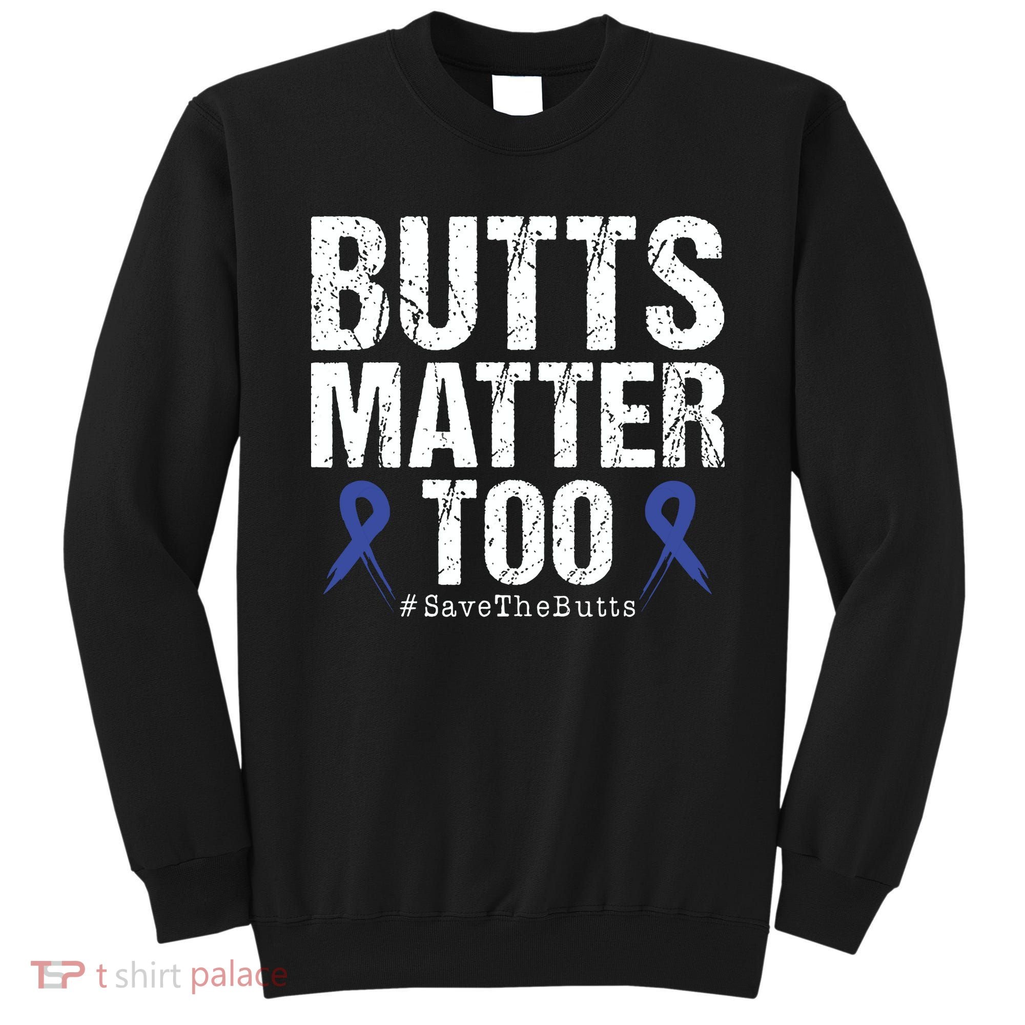 Butts Matter Too Save The Butts Colon Cancer Awareness Sweatshirt