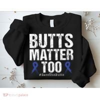 Butts Matter Too Save The Butts Colon Cancer Awareness Sweatshirt thumb 2