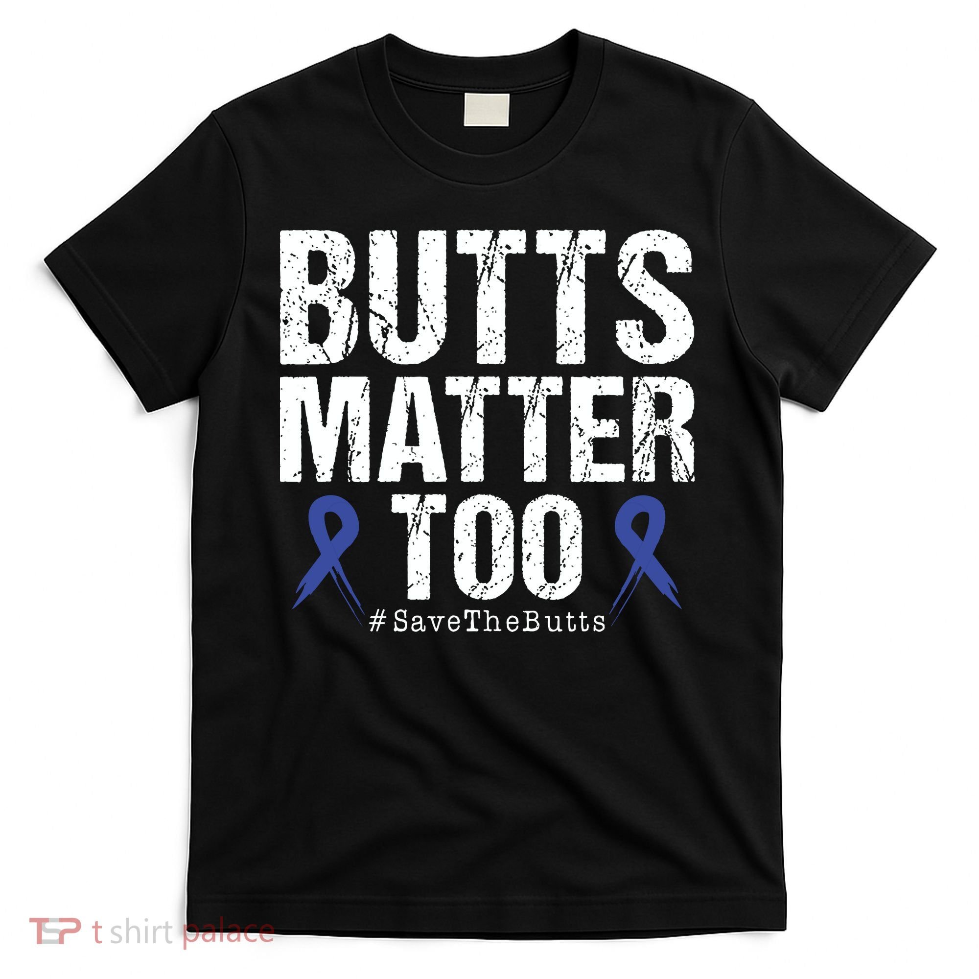 Butts Matter Too Save The Butts Colon Cancer Awareness T-Shirt