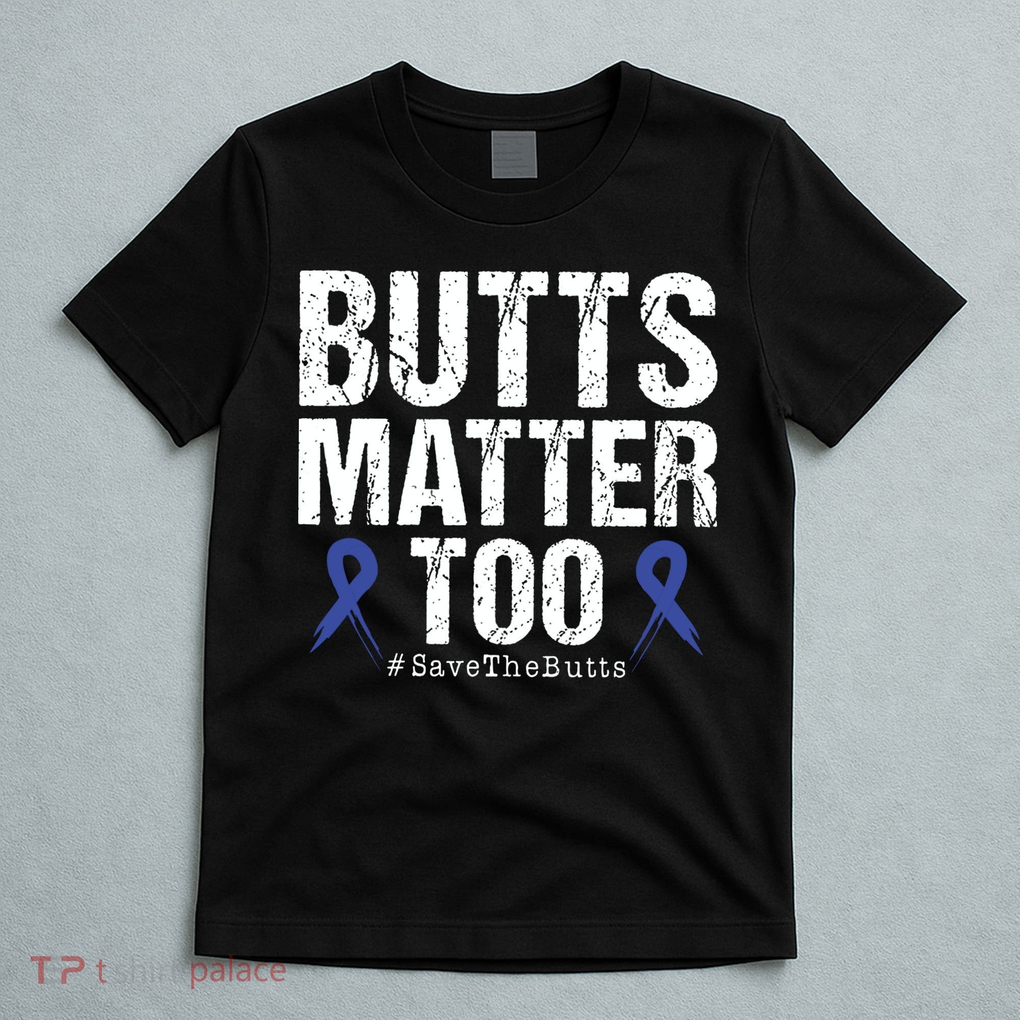 Butts Matter Too Save The Butts Colon Cancer Awareness T-Shirt