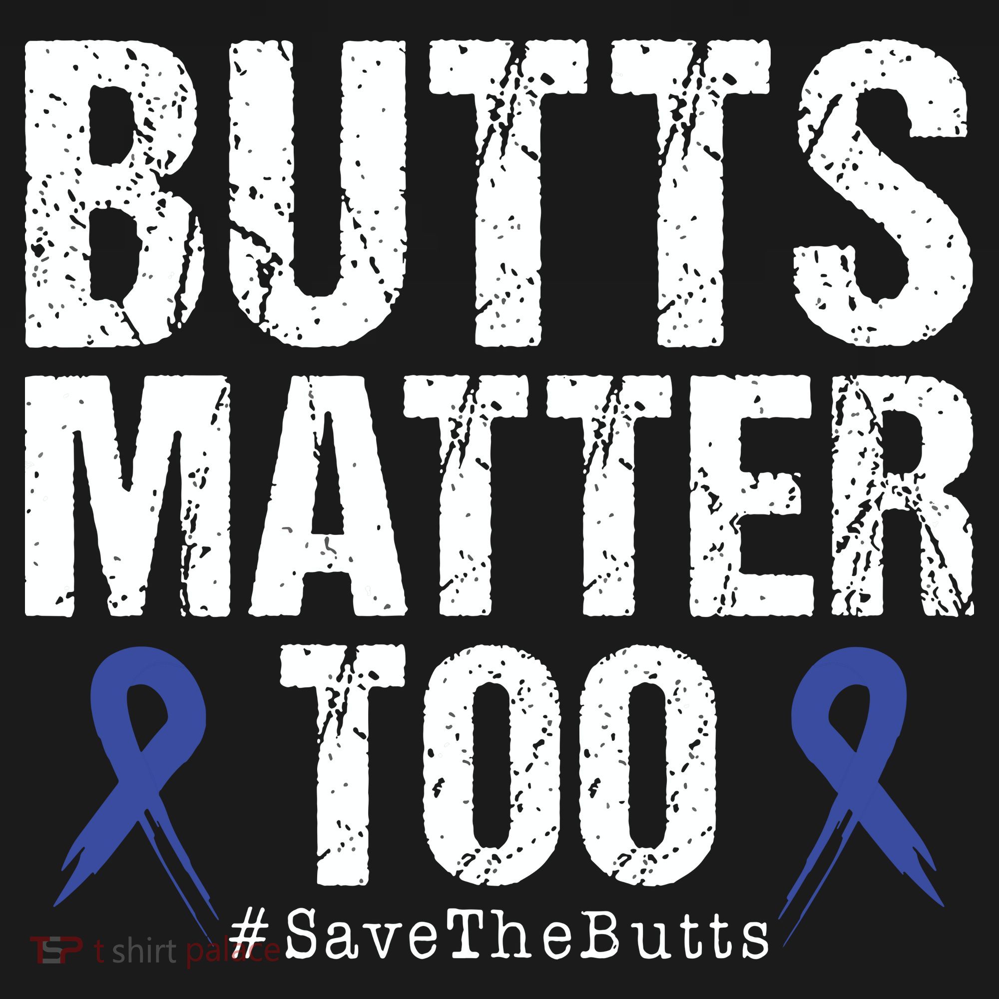 Butts Matter Too Save The Butts Colon Cancer Awareness T-Shirt