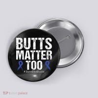 Butts Matter Too Save The Butts Colon Cancer Awareness Button thumb 0