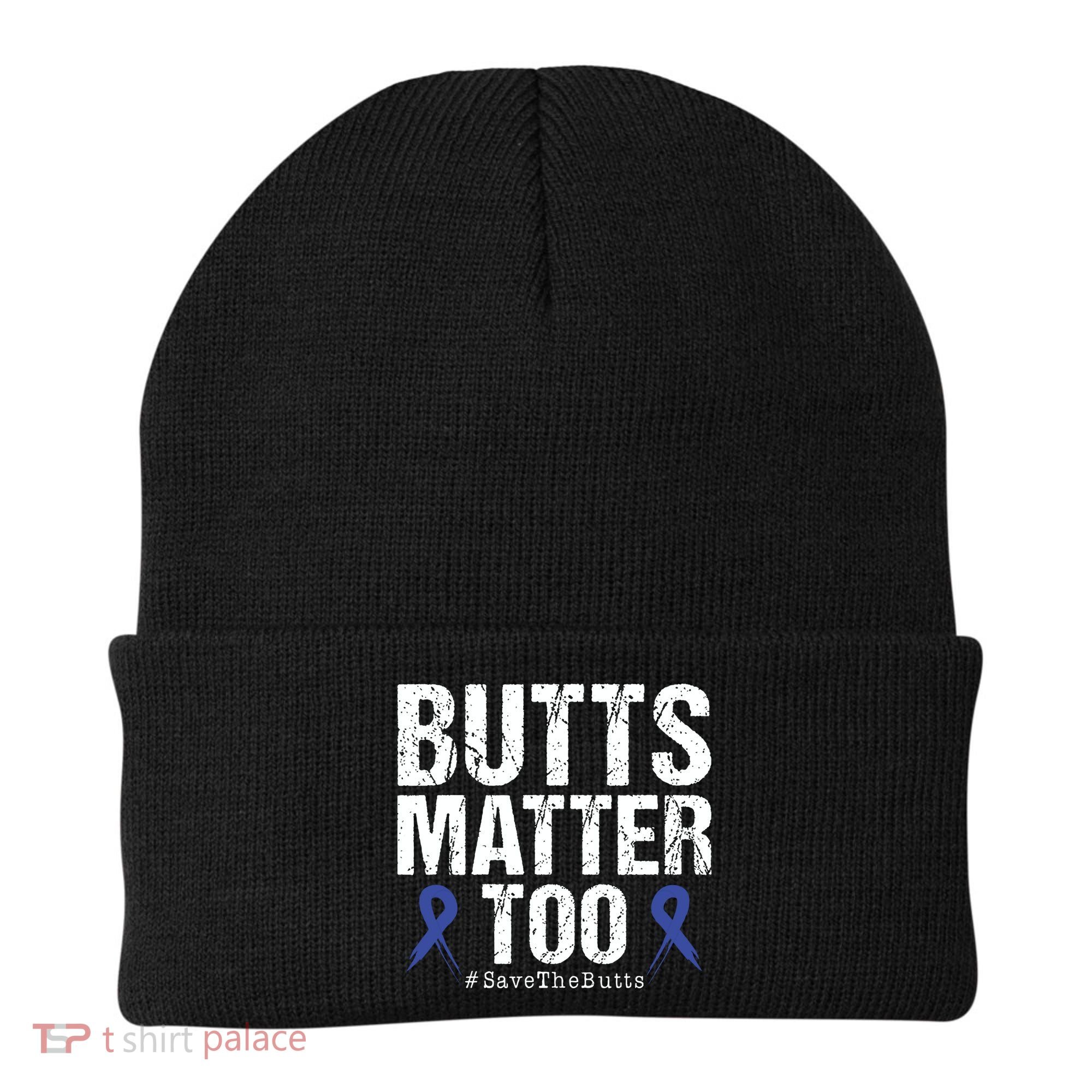 Butts Matter Too Save The Butts Colon Cancer Awareness Beanie