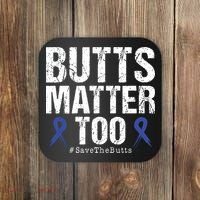 Butts Matter Too Save The Butts Colon Cancer Awareness Coaster thumb 0