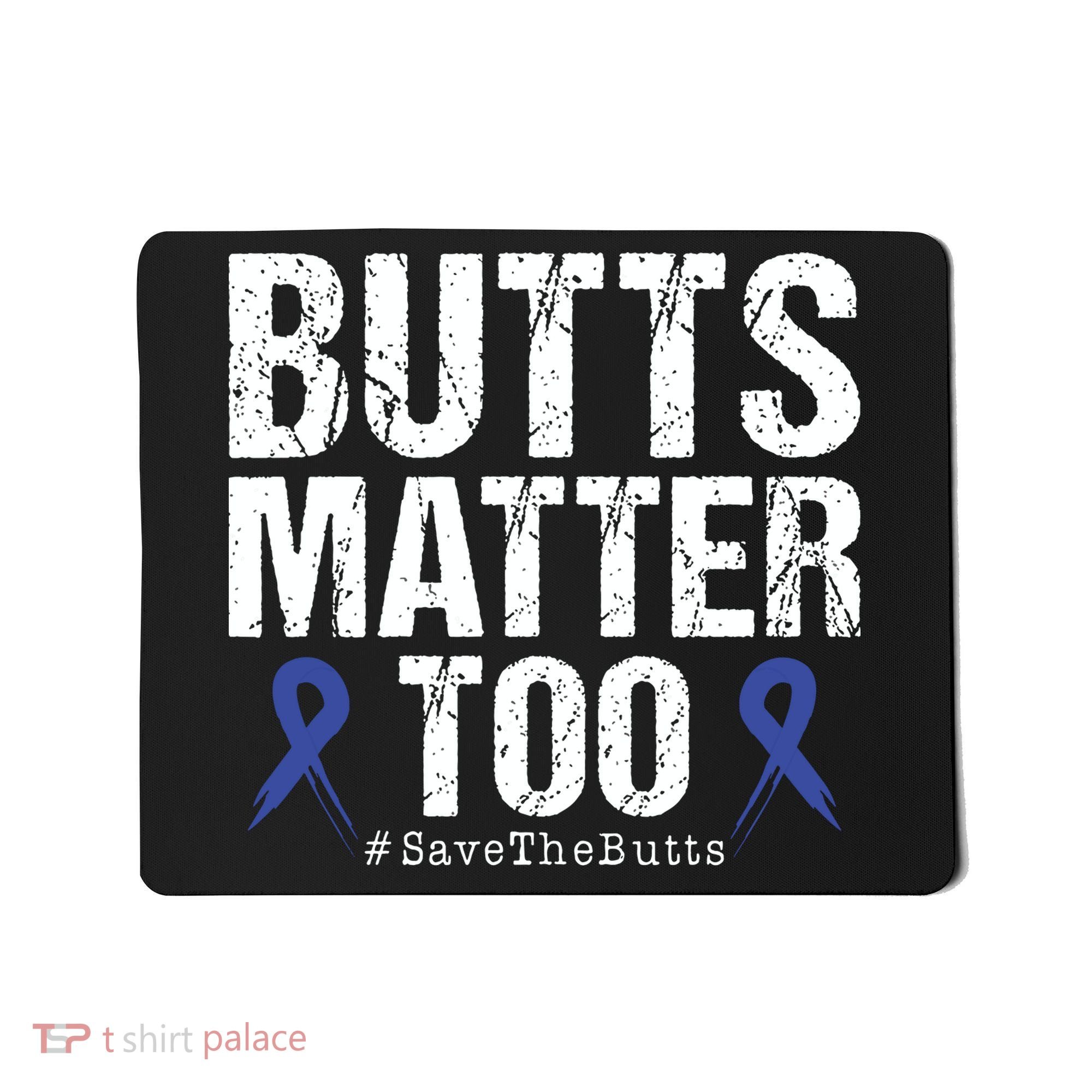 Butts Matter Too Save The Butts Colon Cancer Awareness Mousepad