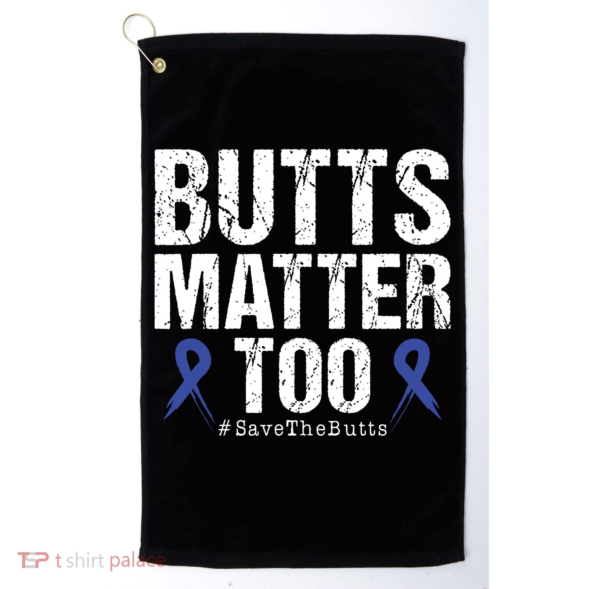 Butts Matter Too Save The Butts Colon Cancer Awareness Golf Towel