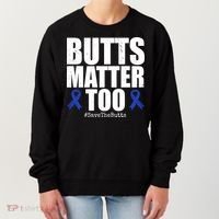 Butts Matter Too Save The Butts Colon Cancer Awareness Women's Sweatshirt thumb 0